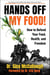 Hands Off My Food! (Updated and Revised Edition) - How to Defend Your Food, Health, and Freedom