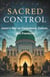 Sacred Control: Islam’s War on Conscience, Culture, and Freedom