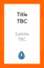 Title TBC - Subtitle TBC