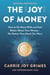 The Joy of Money - How to Do More With and Feel Better About Your Money—No Matter How Much You Have