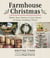 Farmhouse Christmas - Make Your Home a Cozy Haven of Rustic Holiday Charm