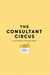 The Consultant Circus: A Field Guide To Corporate Theater