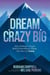 Dream Crazy Big - How Ordinary People Build Extraordinary Things, The Story of Canva