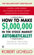 How to Make $1,000,000 in the Stock Market Automatically - (4th Edition)