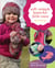Soft + Simple Knits for Little Ones - 45 Easy Projects