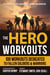 The Hero Workouts - 100 Workouts Dedicated to Fallen Soldiers & Warriors