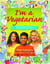I'm a Vegetarian - Amazing facts and ideas for healthy vegetarians