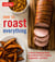 How to Roast Everything - A Game-Changing Guide to Building Flavor in Meat, Vegetables, and More