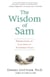 The Wisdom of Sam - Observation on Life from an Uncommon Child