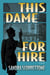 This Dame for Hire - A Novel
