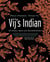 Vij's Indian - Our Stories, Spices and Cherished Recipes: A Cookbook