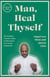 Man, Heal Thyself - The Wellness Warrior's Guide to Self-Mastery in 12 Weeks and Beyond
