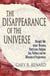 The Disappearance of the Universe - Straight Talk about Illusions, Past Lives, Religion, Sex, Politics, and the Miracles of Forgiveness