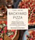 Fire + Wine Backyard Pizza - Perfect Pizza for Any Outdoor Oven or Grill, with Inspired Wine Pairings