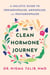 The Clean Hormone Journey - A Holistic Guide to Perimenopause, Menopause, and Postmenopause