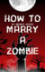 How to Marry a Zombie