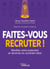 Faites-vous recruter ! - Révélez votre potentiel et devenez le candidat idéal
