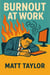 Burnout At Work: How to Beat Stress and Love Your Job