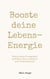 Booste deine Lebensenergie - Wie du deinen Energielevel hochhältst, Stress reduzierst und richtig entspannst