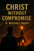 Christ Without Compromise
