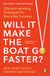 Will It Make the Boat Go Faster - Olympic-Winning Strategies for Everyday Success - The Sunday Times Bestseller