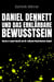 Daniel Dennett  und das erklärbare Bewusstsein - Bewusstsein kompakt, #7