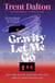 Gravity Let Me Go