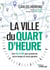 La ville du quart d'heure - Une solution pour préserver notre temps et notre planète