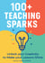 100+ Teaching Sparks - Unlock your Creativity to Make your Lessons Shine