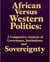 African Versus Western Politics: A Comparative Analysis of Governance, Institutions, and Sovereignty.