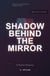 Shadow Behind the Mirror