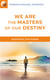 We are the Masters of our Destiny