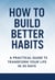 How to Build Better Habits: A Practical Guide to Transform Your Life in 30 Days