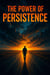 The Power of Persistence:
