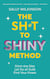 The Sh*t to Shiny Method - Ditch the Diet, Let Go of Guilt, Find Your Power