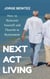 Next Act Living : How to Reinvent Yourself and Flourish in Retirement