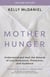 Mother Hunger, Revised Edition - Understand and Heal the Wounds of Lost Nurturance, Protection, and Guidance