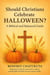 Should Christians Celebrate Halloween?