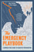 The Emergency Playbook - A Bunker-Free Guide to Disaster Preparation