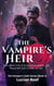 The Vampire’s Heir: Even When the Throne Stands Empty, the Blood Will Still Choose Its Heir - The Vampire’s Oath Series, #4