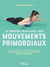 Le pouvoir incroyable des mouvements primordiaux - Explorez vos réflexes archaïques pour soulager tensions chroniques, anxiété, hyperactivité, raideurs, maladresses...