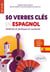 50 verbes clés en espagnol : maîtrise et pratique en contexte - A2+ > B2