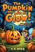 The Pumpkin Who Lost His Glow : Cute & Spooky Picture Book for Kids - Boo & Cozy: Cute and Spooky Halloween Tales