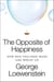 The Opposite of Happiness - How Bad Feelings Make and Break Us