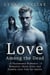 Love Among the Dead - A Paranormal Romance | A Romantic Ghost Story and Zombie Love Tale for Adults
