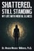 Shattered, Still Standing:  My Life with Mental Illness