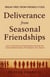 Deliverance from Seasonal Friendships: How to End Demonic Attachments and Step Into Covenant Relationships That Advance Your Destiny: Break Free from Friendly Foes