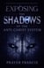 Exposing the Shadows of the Anti-Christ System: A Prophetic Wake Up Call to Confront Familiar Spirits, Counterfeits, and the Rise of Deception