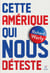 Cette Amérique qui nous déteste - La comprendre pour mieux lui répondre