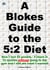 A Blokes Guide to the 5:2 Diet: How I lost 42 pounds / 3 stone in 12 months without going to the gym and I still ate what I wanted!
